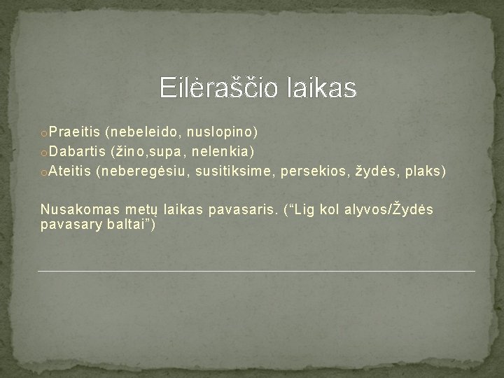 Eilėraščio laikas o Praeitis (nebeleido, nuslopino) o Dabartis (žino, supa, nelenkia) o Ateitis (neberegėsiu,