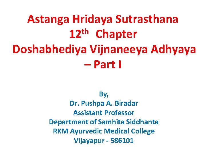 Astanga Hridaya Sutrasthana th 12 Chapter Doshabhediya Vijnaneeya Adhyaya – Part I By, Dr.