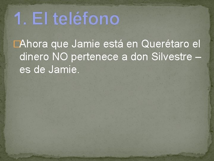 1. El teléfono �Ahora que Jamie está en Querétaro el dinero NO pertenece a