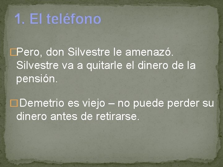 1. El teléfono �Pero, don Silvestre le amenazó. Silvestre va a quitarle el dinero