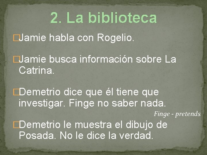 2. La biblioteca �Jamie habla con Rogelio. �Jamie busca información sobre La Catrina. �Demetrio