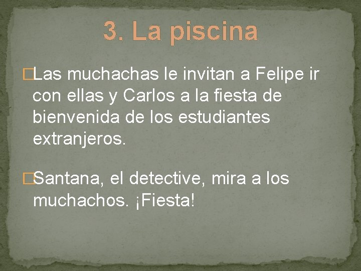 3. La piscina �Las muchachas le invitan a Felipe ir con ellas y Carlos