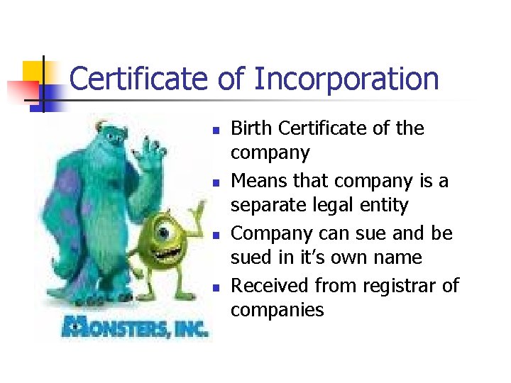 Certificate of Incorporation n n Birth Certificate of the company Means that company is