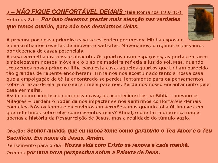2 – NÃO FIQUE CONFORTÁVEL DEMAIS (leia Romanos 12. 9 -15) Por isso devemos