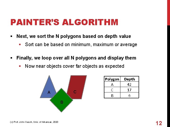 PAINTER’S ALGORITHM § Next, we sort the N polygons based on depth value §