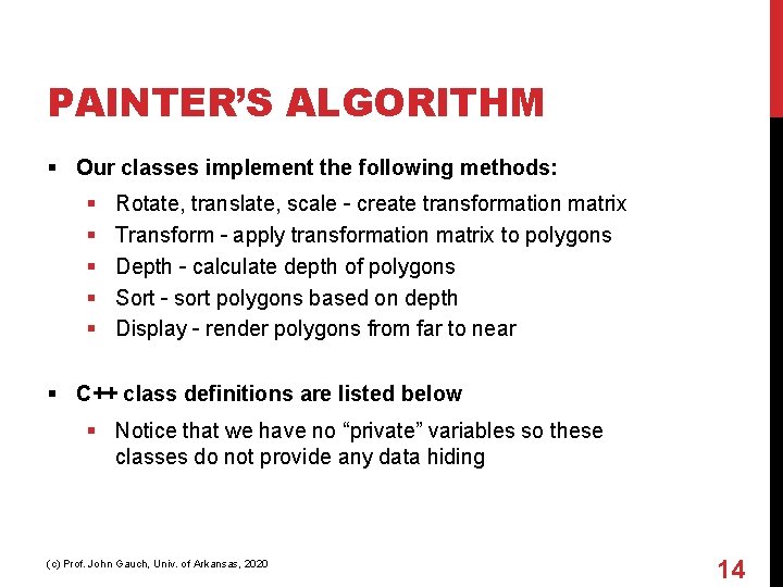 PAINTER’S ALGORITHM § Our classes implement the following methods: § § § Rotate, translate,