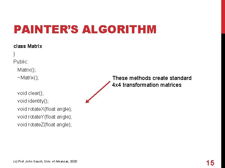 PAINTER’S ALGORITHM class Matrix } Public: Matrix(); ~Matrix(); These methods create standard 4 x