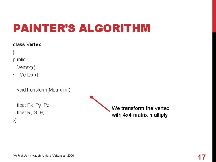 PAINTER’S ALGORITHM class Vertex } public: Vertex; () ~ Vertex; () void transform(Matrix m;