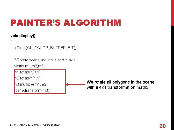 PAINTER’S ALGORITHM void display() { gl. Clear(GL_COLOR_BUFFER_BIT); // Rotate scene around X and Y