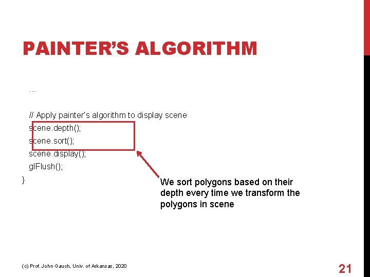 PAINTER’S ALGORITHM. . . // Apply painter’s algorithm to display scene. depth(); scene. sort();