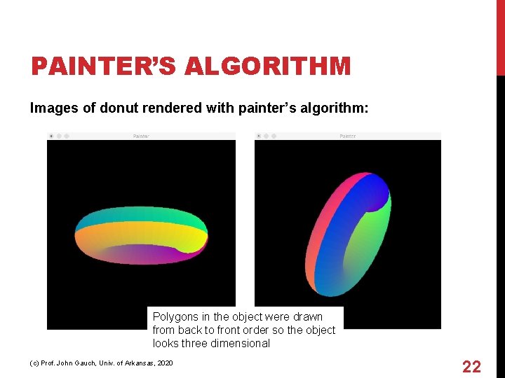 PAINTER’S ALGORITHM Images of donut rendered with painter’s algorithm: Polygons in the object were