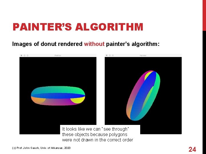 PAINTER’S ALGORITHM Images of donut rendered without painter’s algorithm: It looks like we can