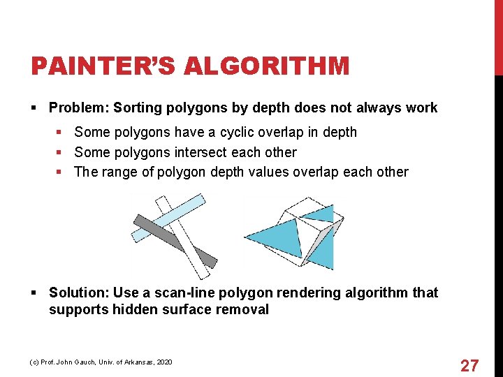 PAINTER’S ALGORITHM § Problem: Sorting polygons by depth does not always work § Some