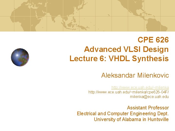 CPE 626 Advanced VLSI Design Lecture 6: VHDL Synthesis Aleksandar Milenkovic http: //www. ece.