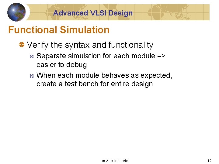 Advanced VLSI Design Functional Simulation Verify the syntax and functionality Separate simulation for each