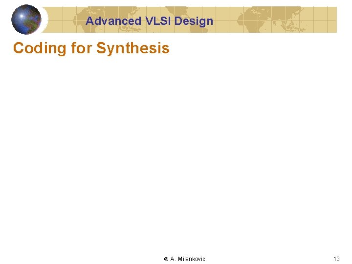 Advanced VLSI Design Coding for Synthesis A. Milenkovic 13 