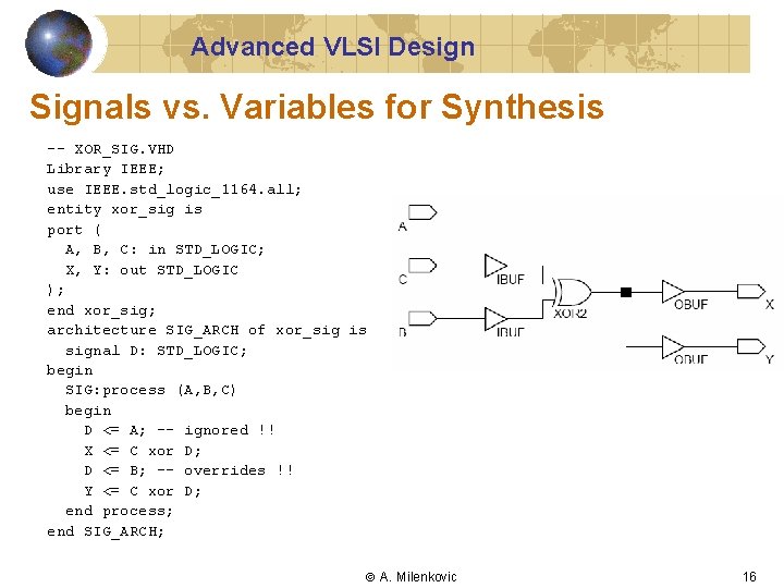Advanced VLSI Design Signals vs. Variables for Synthesis -- XOR_SIG. VHD Library IEEE; use