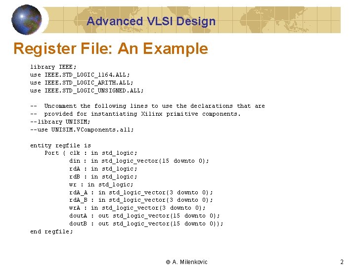 Advanced VLSI Design Register File: An Example library IEEE; use IEEE. STD_LOGIC_1164. ALL; use