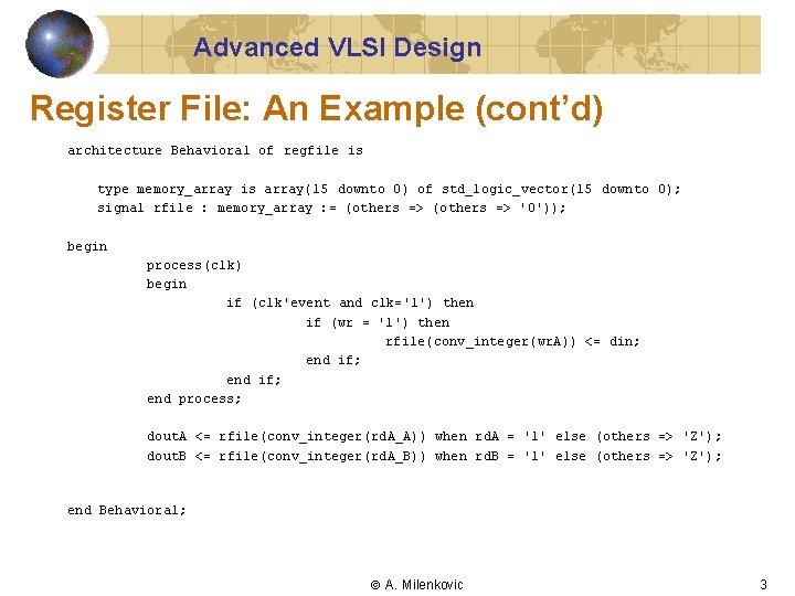 Advanced VLSI Design Register File: An Example (cont’d) architecture Behavioral of regfile is type