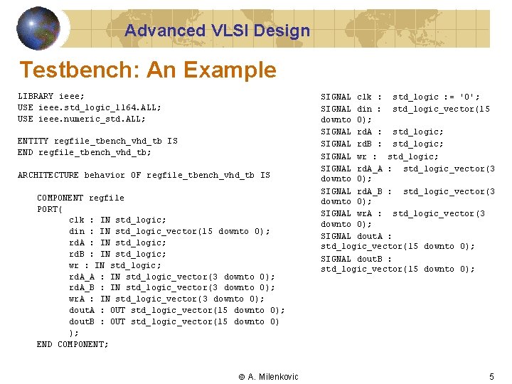 Advanced VLSI Design Testbench: An Example LIBRARY ieee; USE ieee. std_logic_1164. ALL; USE ieee.