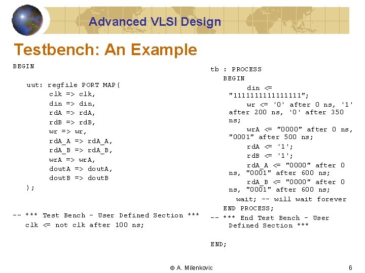 Advanced VLSI Design Testbench: An Example BEGIN uut: regfile PORT MAP( clk => clk,