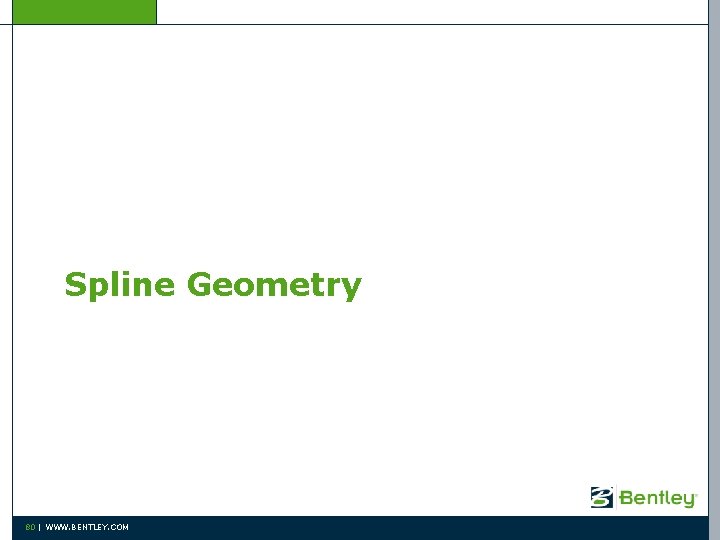 Spline Geometry 80 | WWW. BENTLEY. COM 