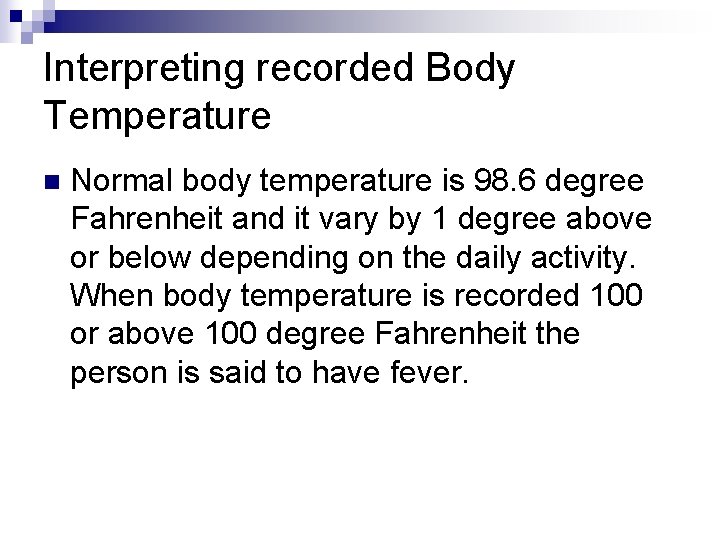 Interpreting recorded Body Temperature n Normal body temperature is 98. 6 degree Fahrenheit and