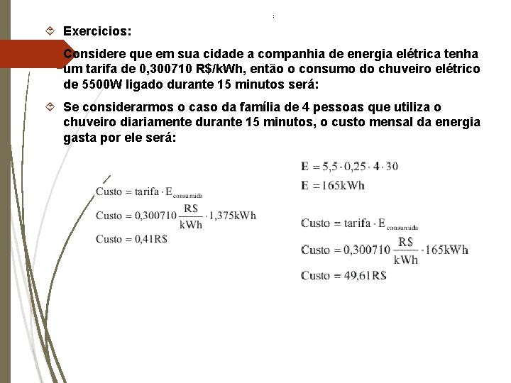 : Exercicios: Considere que em sua cidade a companhia de energia elétrica tenha um