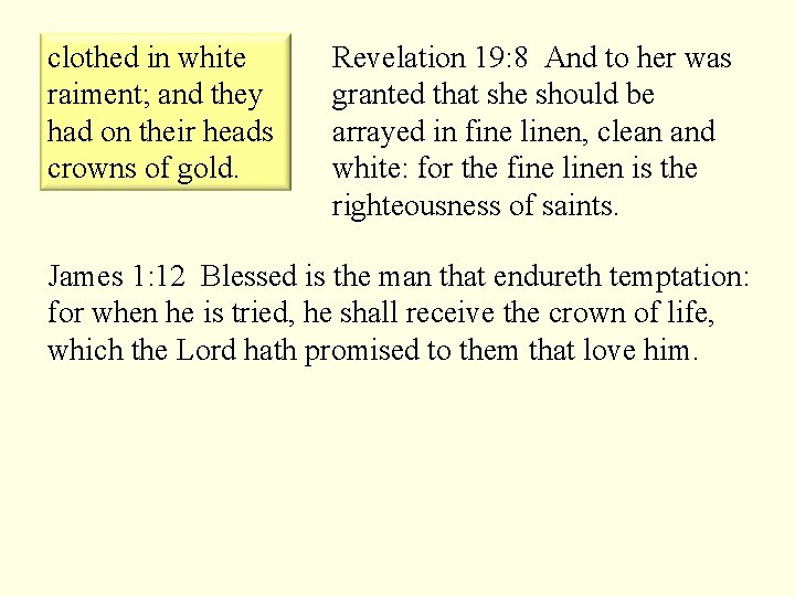 clothed in white raiment; and they had on their heads crowns of gold. Revelation