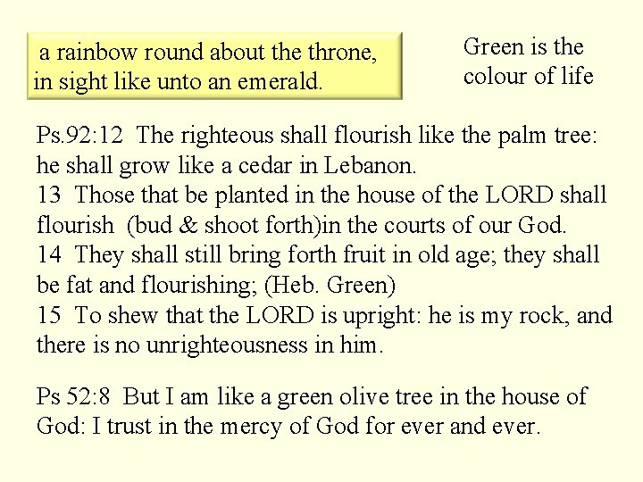 a rainbow round about the throne, in sight like unto an emerald. Green is