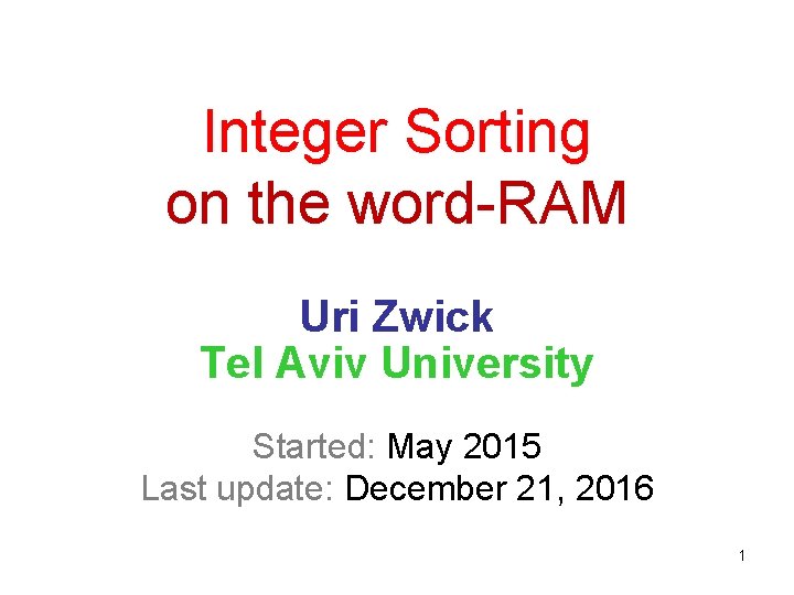 Integer Sorting on the word-RAM Uri Zwick Tel Aviv University Started: May 2015 Last