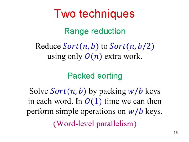 Two techniques Range reduction Packed sorting (Word-level parallelism) 16 