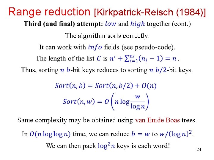 Range reduction [Kirkpatrick-Reisch (1984)] The algorithm sorts correctly. Same complexity may be obtained using