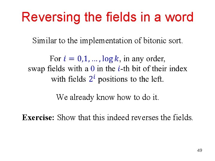 Reversing the fields in a word Similar to the implementation of bitonic sort. We