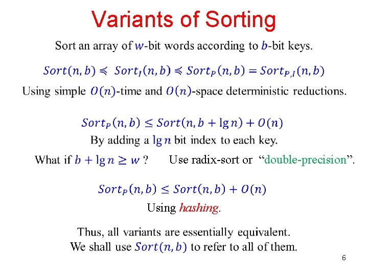 Variants of Sorting Use radix-sort or “double-precision”. Using hashing. 6 