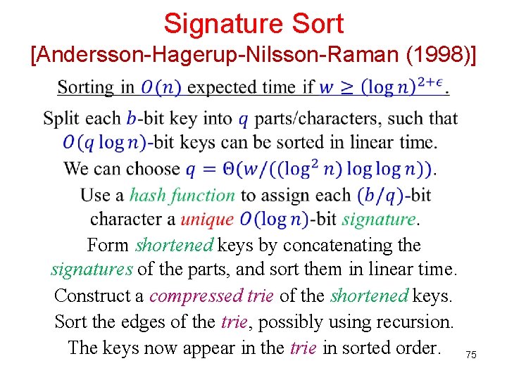 Signature Sort [Andersson-Hagerup-Nilsson-Raman (1998)] Form shortened keys by concatenating the signatures of the parts,