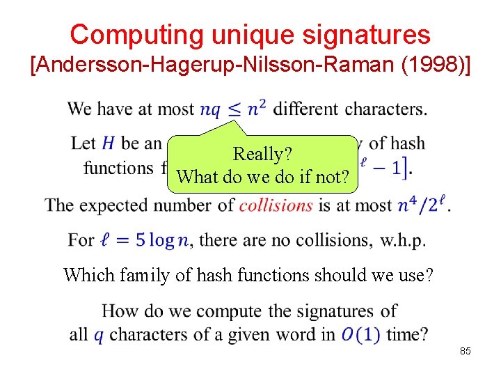 Computing unique signatures [Andersson-Hagerup-Nilsson-Raman (1998)] Really? What do we do if not? Which family