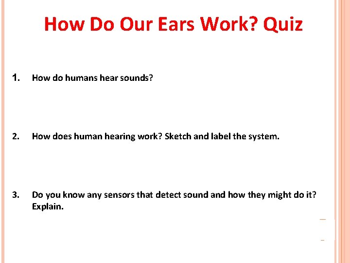 How Do Our Ears Work? Quiz 1. How do humans hear sounds? 2. How