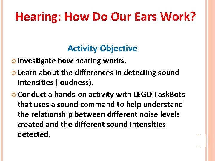 Hearing: How Do Our Ears Work? Activity Objective Investigate how hearing works. Learn about