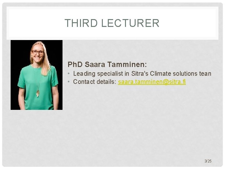 THIRD LECTURER Ph. D Saara Tamminen: • Leading specialist in Sitra's Climate solutions tean