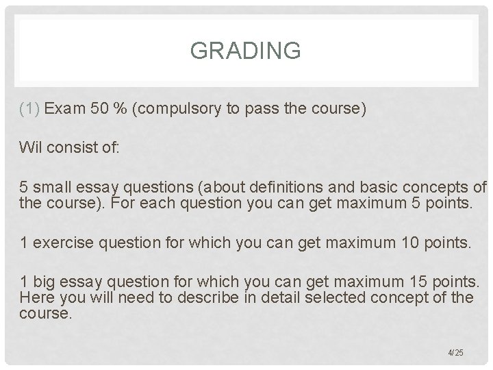 GRADING (1) Exam 50 % (compulsory to pass the course) Wil consist of: 5