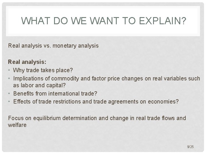 WHAT DO WE WANT TO EXPLAIN? Real analysis vs. monetary analysis Real analysis: •