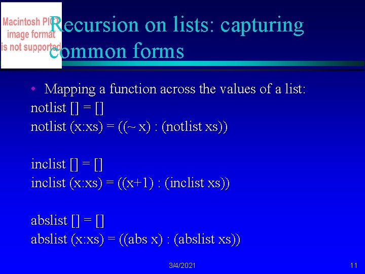 Recursion on lists: capturing common forms • Mapping a function across the values of