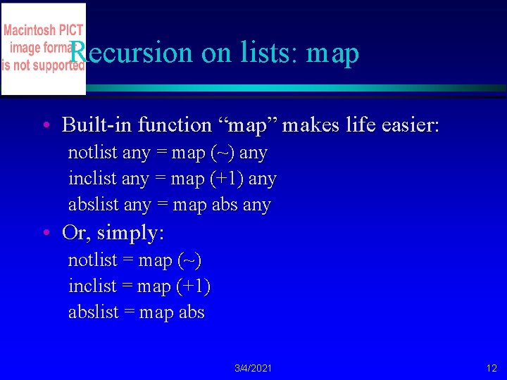 Recursion on lists: map • Built-in function “map” makes life easier: notlist any =