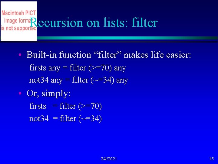 Recursion on lists: filter • Built-in function “filter” makes life easier: firsts any =