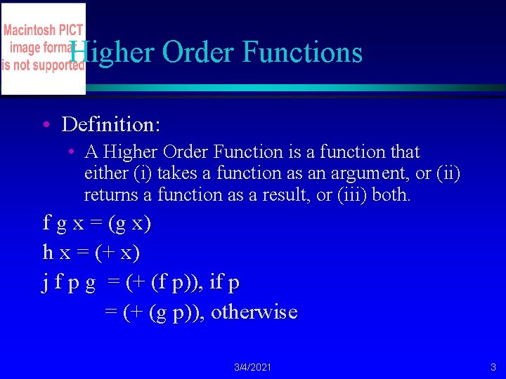 Higher Order Functions • Definition: • A Higher Order Function is a function that
