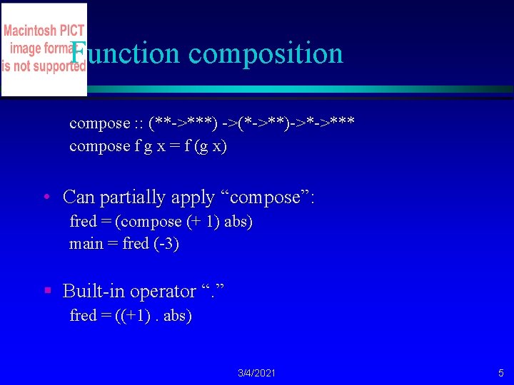 Function composition compose : : (**->***) ->(*->**)->*->*** compose f g x = f (g