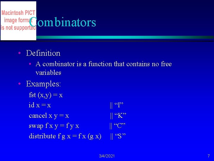 Combinators • Definition • A combinator is a function that contains no free variables