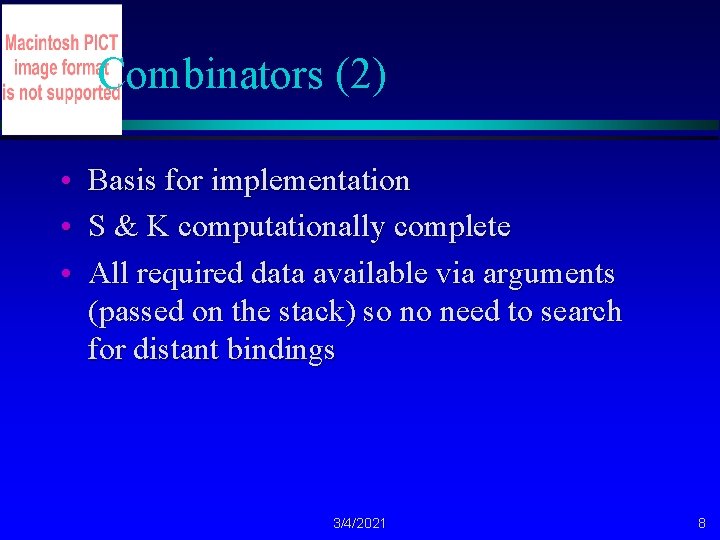 Combinators (2) • Basis for implementation • S & K computationally complete • All