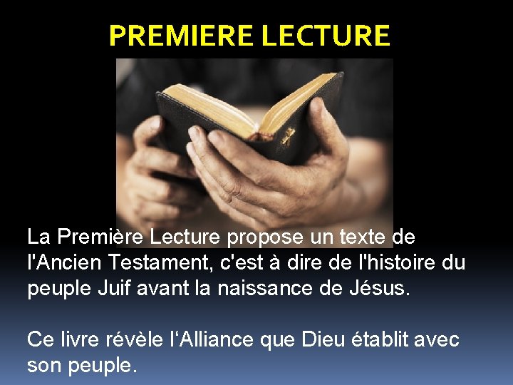 PREMIERE LECTURE La Première Lecture propose un texte de l'Ancien Testament, c'est à dire